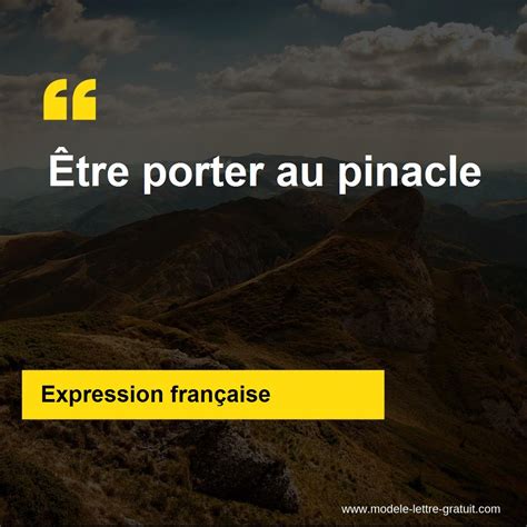 Signification d’expressions de la langue française: porter au pinacle .